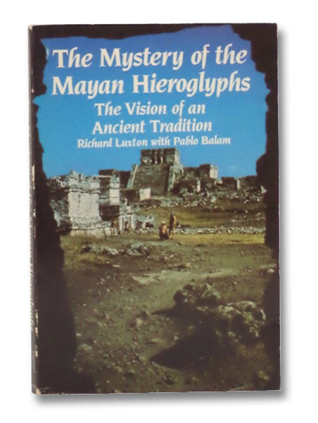 The Mystery of the Mayan Hieroglyphs: The Vision of an Ancient Tradition