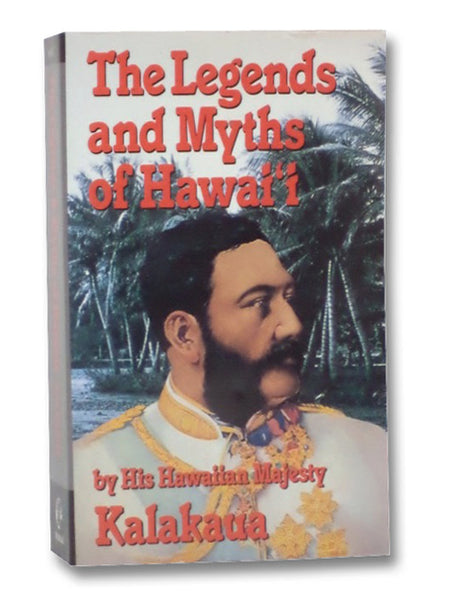 The Legends and Myths of Hawai'i: The Fables and Folk-Lore of a Strange People