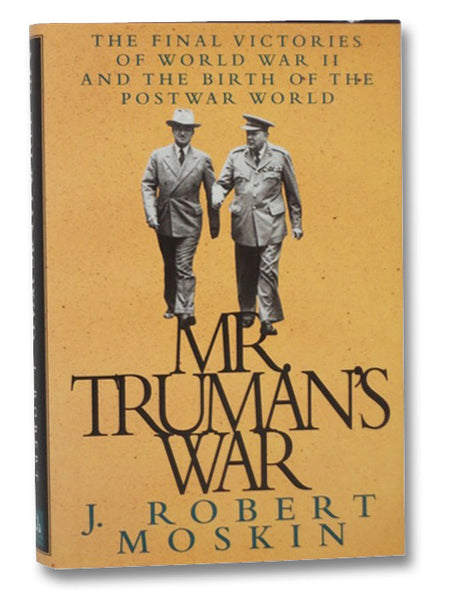 Mr. Truman's War: The Final Victories of World War II and the Birth of the Postwar World