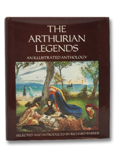 The Arthurian Legends: An Illustrated Anthology