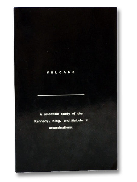 Volcano: A Scientific Study of the Kennedy, King, and Malcolm X Assassinations