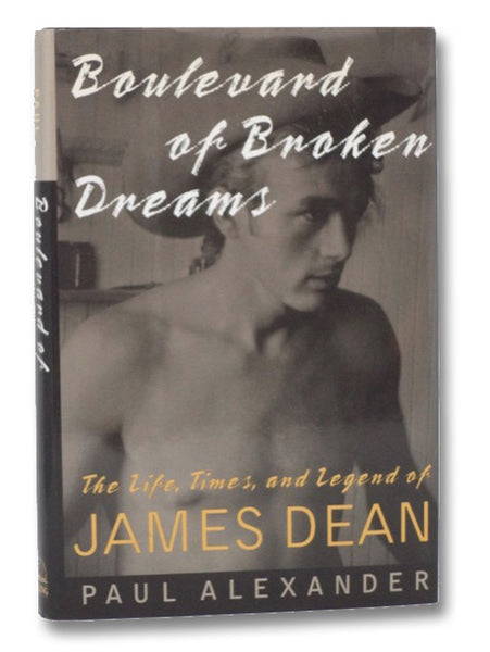 Boulevard of Broken Dreams: The Life, Times, and Legend of James Dean