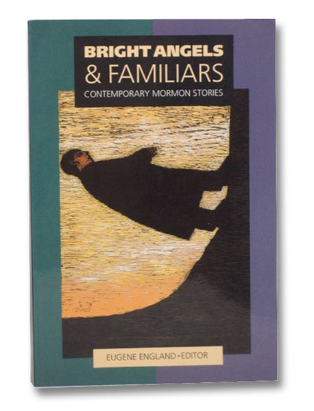 Bright Angels & Familiars: Contemporary Mormon Stories