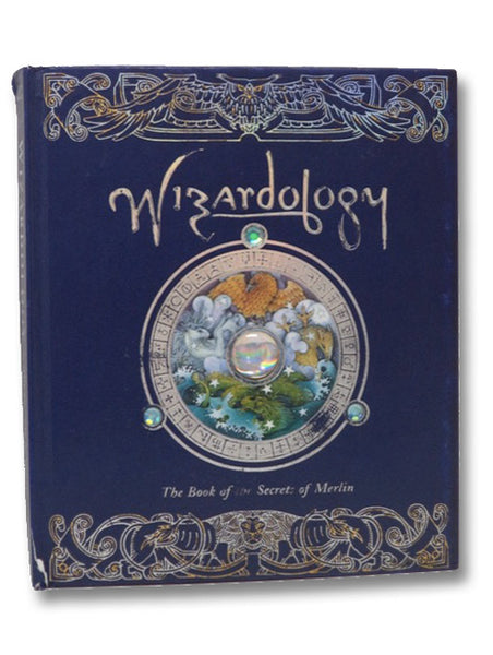 Wizardology: The Book of the Secrets of Merlin