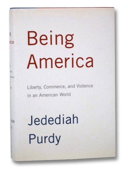 Being America: Liberty, Commerce, and Violence in an American World