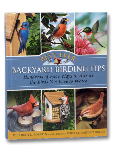 Best-Ever Backyard Birding Tips: Hundreds of Easy Ways to Attract the Birds You Love to Watch