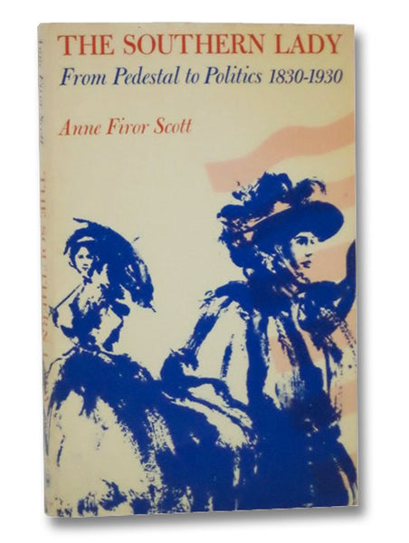 The Southern Lady: From Pedestal to Politics, 1830-1930