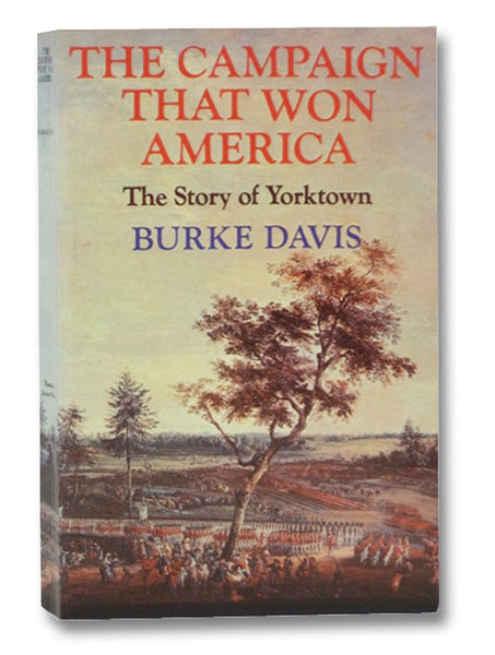 The Campaign that Won America: The Story of Yorktown