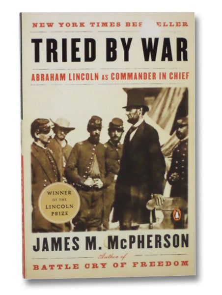 Tried by War: Abraham Lincoln as Commander in Chief