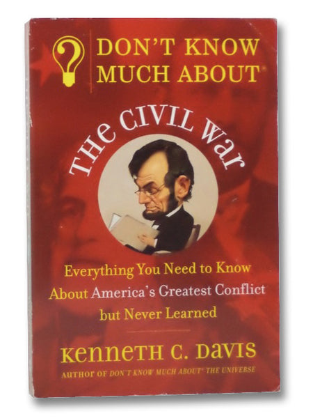 Don't Know Much About the Civil War: Everything You Need to Know about America's Greatest Conflict But Never Learned