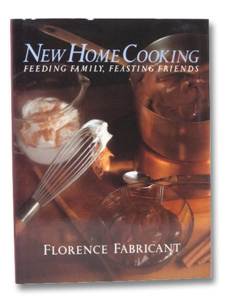 The New Home Cooking: Feeding Family, Feasting Friends