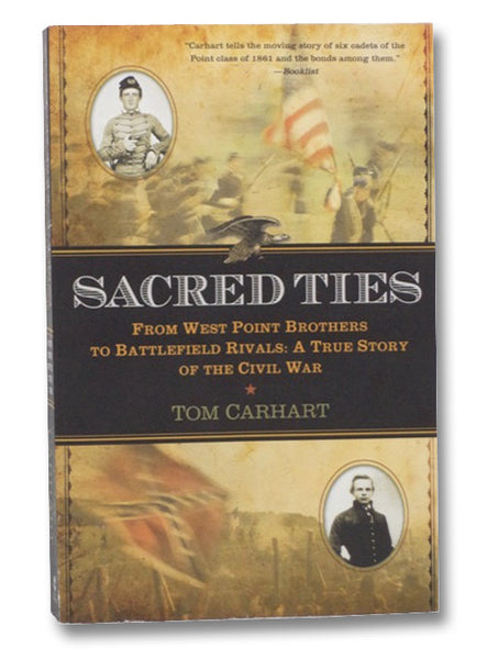 Sacred Ties: From West Point Brothers to Battlefield Rivals: A True Story of the Civil War