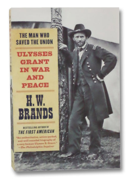 The Man Who Saved the Union: Ulysses Grant in War and Peace