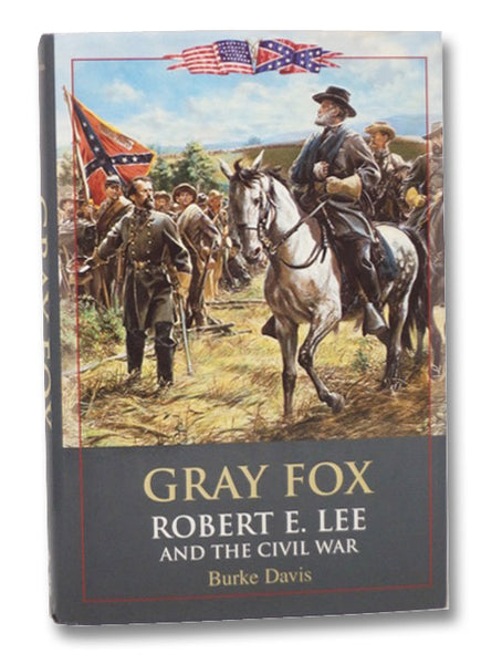 Gray Fox: Robert E. Lee And The Civil War