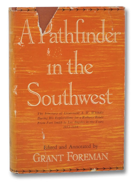 A Pathfinder in the Southwest: The Itinerary of Lieutenant A.W. Whipple During His Explorations for a Railway Route from Fort Smith to Los Angeles in the Years, 1853-1854 (American Exploration and Travel)