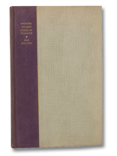Pinafore, Mikado, Pirates of Penzance, Bab Ballads: Book and Lyrics of the Best-Known Gilbert & Sullivan Operas and the Bab Ballads (Deluxe Editions)