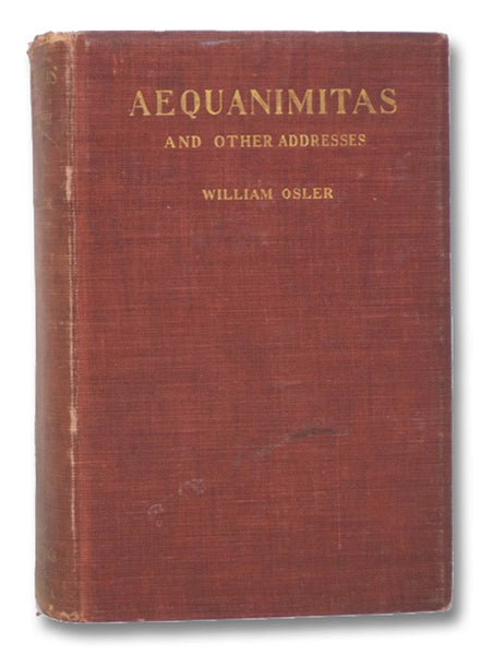 Aequanimitas: With Other Addresses to Medical Students, Nurses and Practitioners of Medicine
