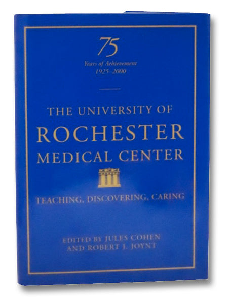 The University of Rochester Medical Center: Teaching, Discovering, Caring (75 Years of Achievement, 1925-2000)