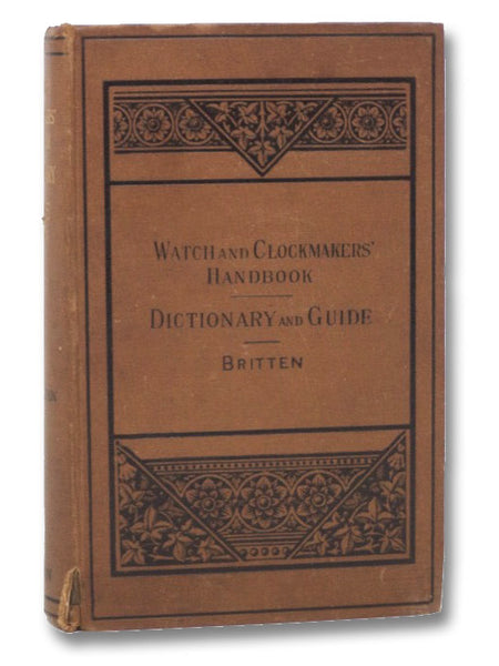 The Watch & Clock Makers' Handbook: Dictionary and Guide