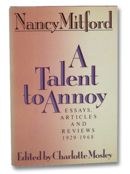 A Talent to Annoy: Essays, Articles and Reviews 1929-1968