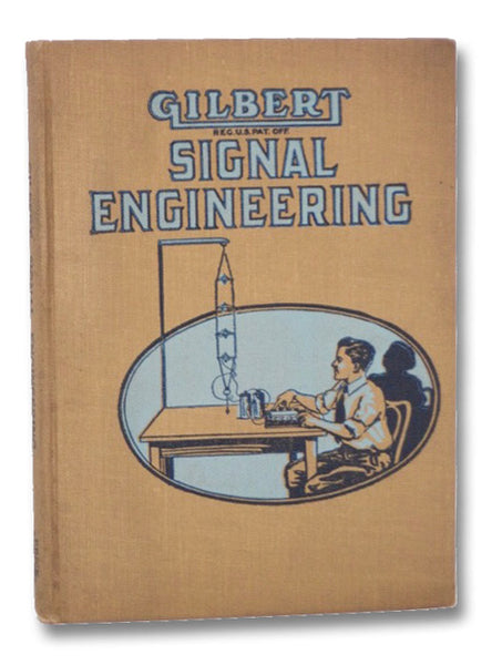 Gilbert Signal Engineering: Complete and Thorough Instructions in All Forms of Signaling for Boys