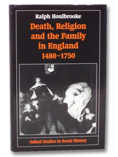 Death, Religion and the Family in England, 1480-1750 (Oxford Studies in Social History)