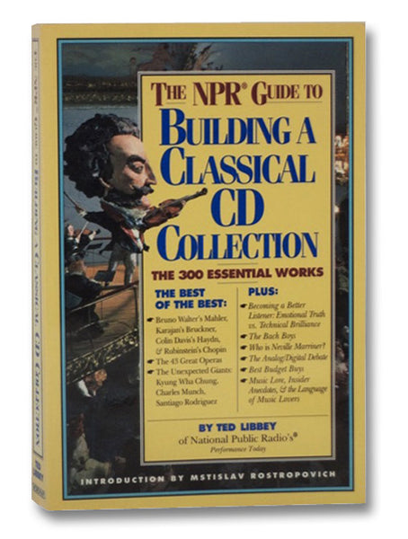 The NPR Guide to Building a Classical CD Collection: The 300 Essential Works