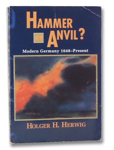Hammer or Anvil? Modern Germany, 1648-Present (Problems in European Civilization Series)