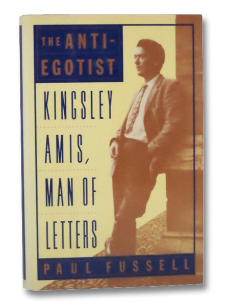 The Anti-Egotist: Kingsley Amis, Man of Letters