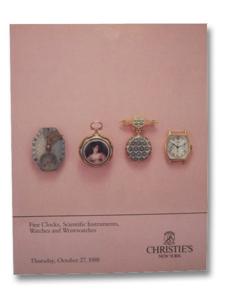 Fine Clocks, Scientific Instruments, Watches and Wristwatches: Christie's New York, Thursday, October 27, 1988