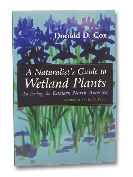 A Naturalist's Guide to Wetland Plants: An Ecology for Eastern North America