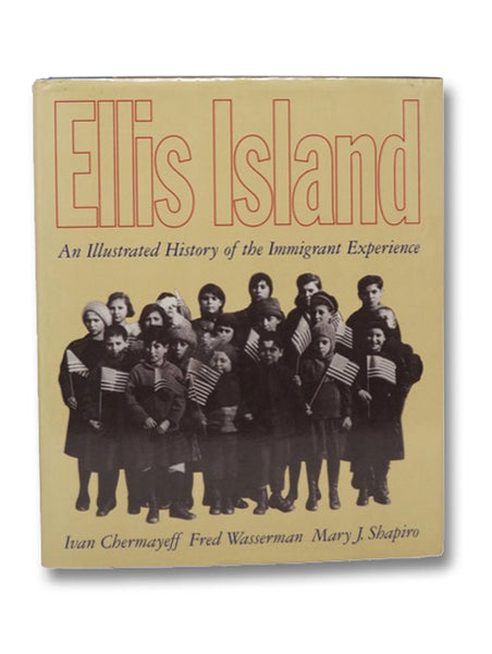 Ellis Island: An Illustrated History of the Immigrant Experience
