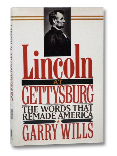Lincoln at Gettysburg: The Words That Re-Made America