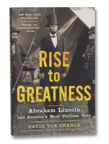 Rise to Greatness: Abraham Lincoln and America's Most Perilous Year