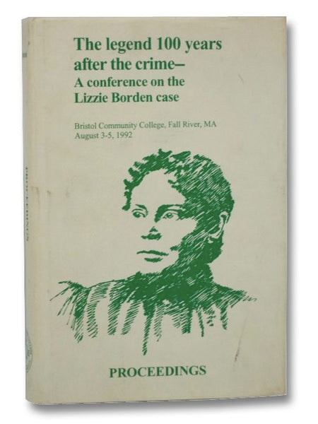 The Legend 100 Years After The Crime - A Conference on the Lizzie Borden Case