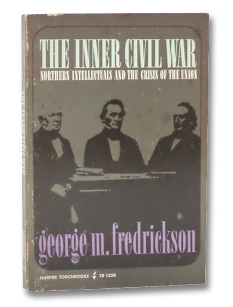 The Inner Civil War: Northern Intellectuals and the Crisis of the Union