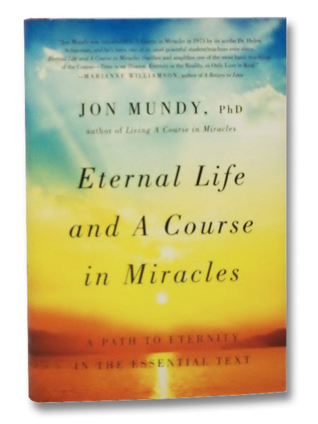 Eternal Life and a Course in Miracles: A Path to Eternity in the Essential Text