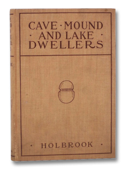 Cave, Mound, and Lake Dwellers: And Other Primitive People