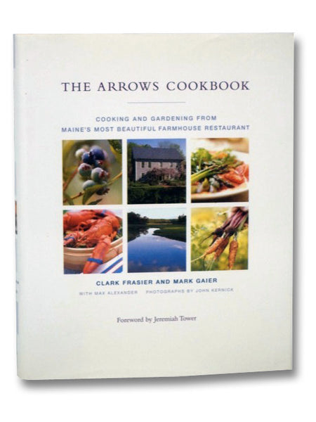 The Arrows Cookbook: Cooking and Gardening from Maine's Most Beautiful Farmhouse Restaurant