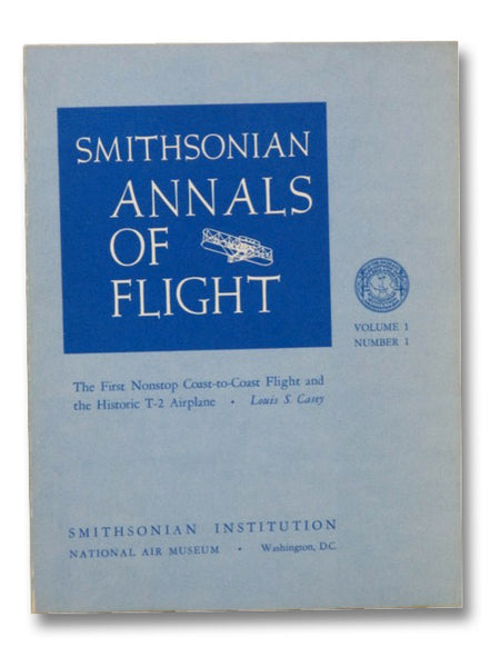 Smithsonian Annals of Flight, Vol. 1 No. 1: The First Nonstop Coast-to-Coast Flight and the Historic T-2 Airplane