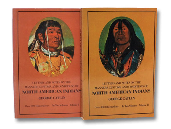 Letters and Notes on the Manners, Customs, and Conditions of North American Indians 2-Volume Set