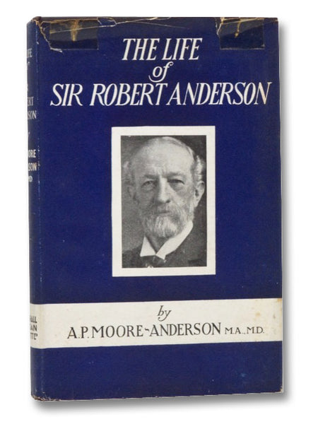 The Life of Sir Robert Anderson [Sir Robert Anderson and Lady Agnes Anderson]