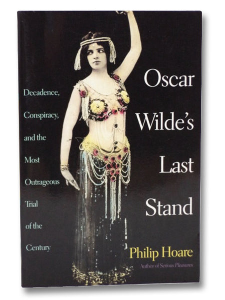 Oscar Wilde's Last Stand: Decadence, Conspiracy, and the Most Outrageous Trial of the Century