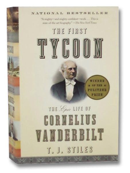 The First Tycoon: The Epic Life of Cornelius Vanderbilt