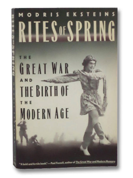 Rites of Spring: The Great War and the Birth of the Modern Age