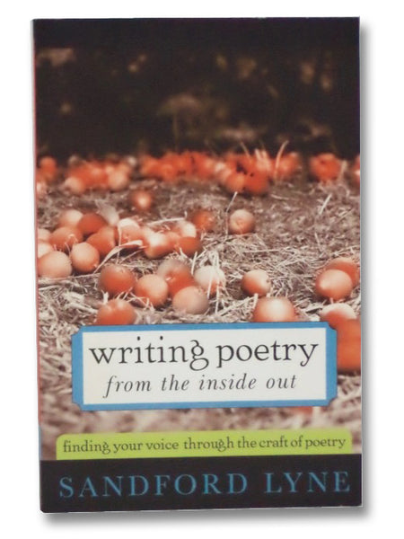 Writing Poetry from the Inside Out: Finding Your Voice Through the Craft of Poetry