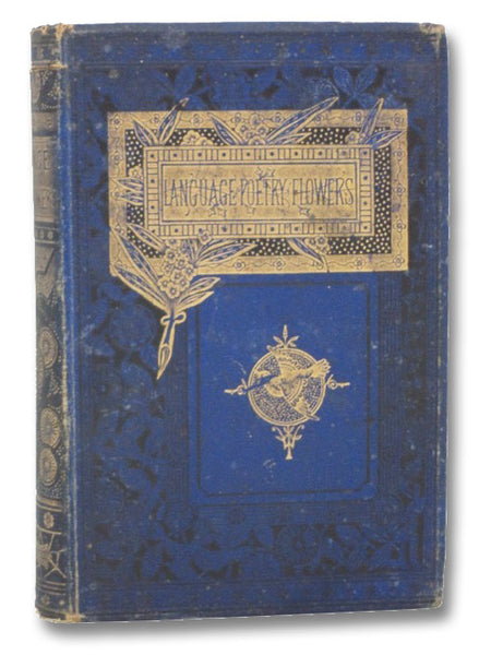 The Language and Poetry of Flowers, and Poetic Handbook of Wedding Anniversary Pieces, Album Verses, and Valentines. Together with a Great Number of Beautiful Poetical Quotations from Famous Authors.