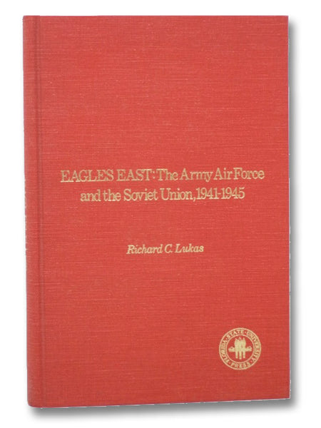 Eagles East: The Army Air Force and the Soviet Union, 1941-1945