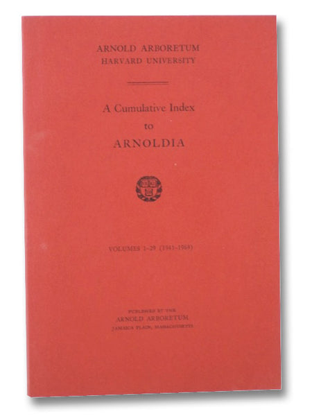 Arnold Arboretum Harvard University: A Cumulative Index to Arnoldia, Volumes 1-29 (1941-1969)