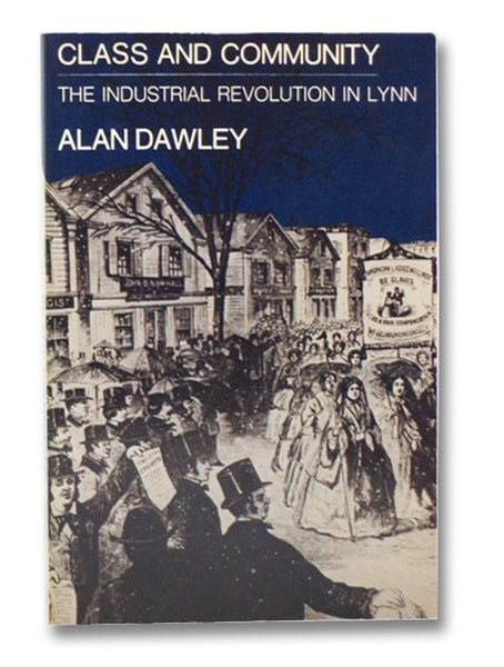 Class and Community: The Industrial Revolution in Lynn  (Harvard Studies in Urban History)